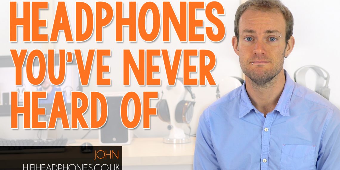 headphones you've never heard of