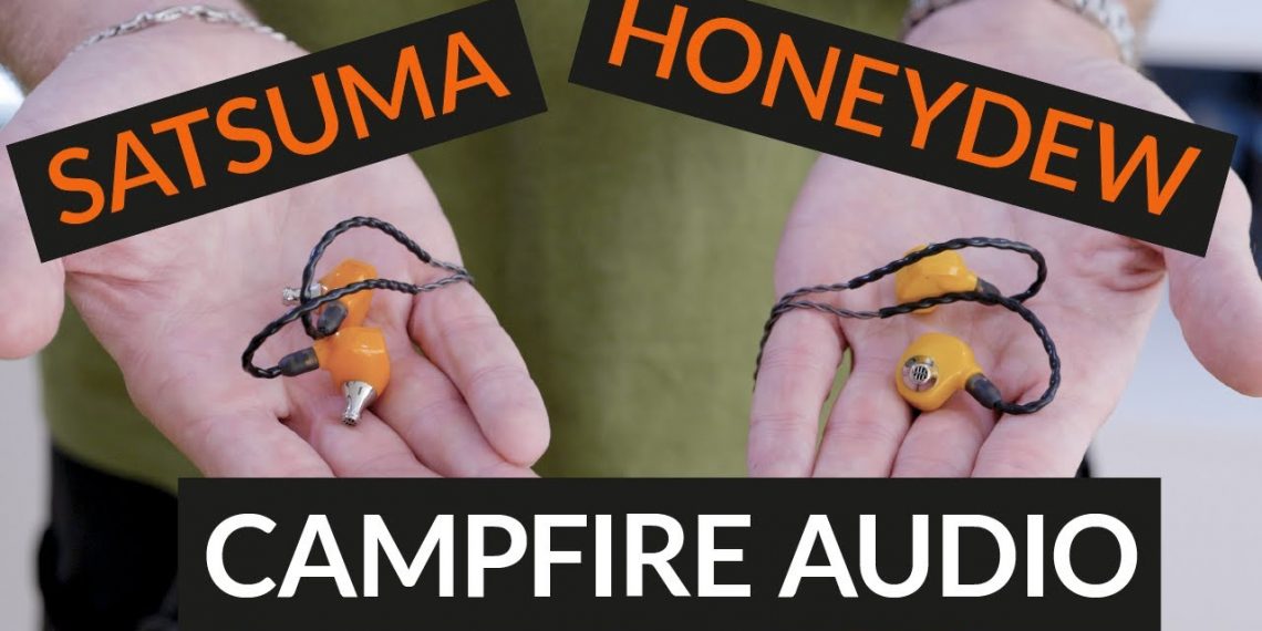Campfire Audio Satsuma and Honeydew Video Review
